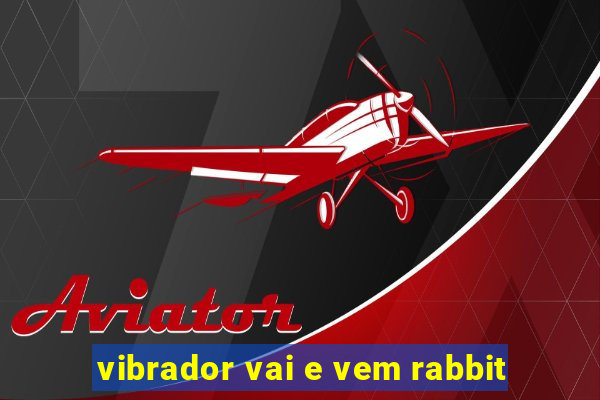 vibrador vai e vem rabbit